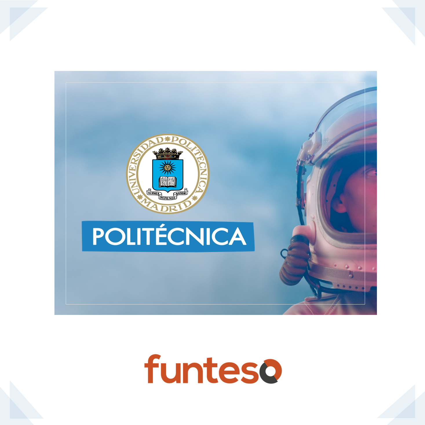 imagen de una creatividad desarrollada por FUNTESO en la que destaca uno de los edificio de la Universidad Politécnica de Madrid, junto al logotipo de FUNTESO, Fundación Tecnología Social, y de la propia universidad
